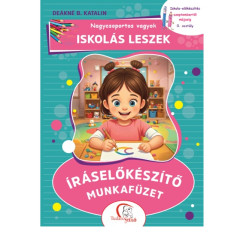 Deákné B. Katalin - Nagycsoportos vagyok - Iskolás leszek: Íráselőkészítő munkafüzet