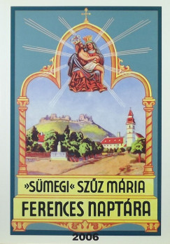 Zldy Pl  (Szerk.) - Smegi Szz Mria ferences naptra 2006