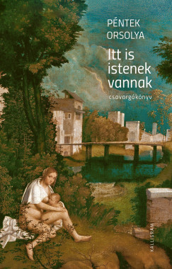 P�ntek Orsolya - Itt is istenek vannak