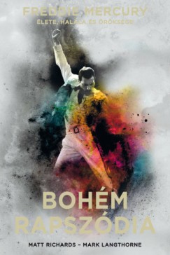 Mark Langthorne - Matt Richards - Bohm rapszdia: Freddie Mercury lete, halla s rksge - kemny kts