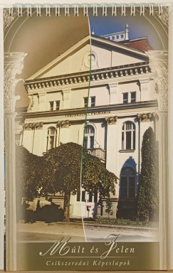 Múlt és Jelen - Csíkszeredai Képeslapok