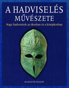 Eperjessy Lszl  (Szerk.) - Andrew Roberts  (Szerk.) - A hadvisels mvszete I.