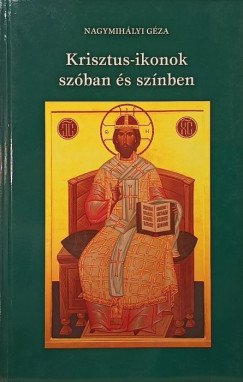 Nagymihályi Géza - Krisztus-ikonok szóban és színben