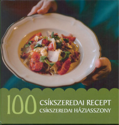 Jánossy Alíz - 100 csíkszeredai recept, 100 csíkszeredai háziasszony