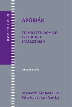 Bagyinszki goston  (Szerk.) - Mszros Lukcs  (Szerk.) - Aprik. Termszettudomny s teolgia prbeszdben