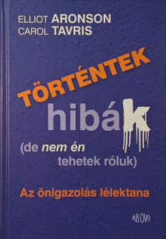 Elliot Aronson - Carol Tavris - Történtek hibák (de nem én tehetek róla)