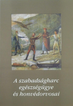 A szabadsgharc egszsggye s honvdorvosai