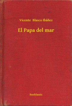 Vicente Blasco Ib�nez - El Papa del mar