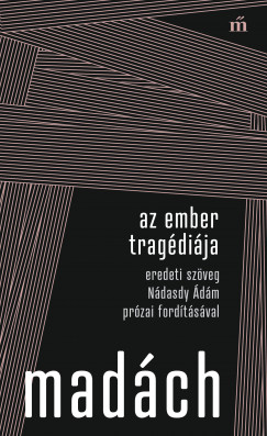 Madch Imre - Az ember tragdija - Eredeti szveg Ndasdy dm przai fordtsval