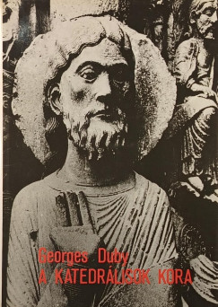 Georges Duby - A katedrálisok kora