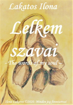 Lakatos Ilona - Lelkem szavai