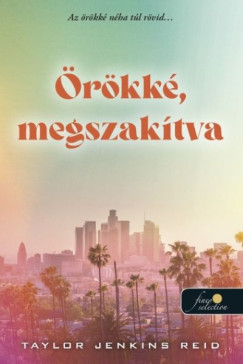 Taylor Jenkins Reid - �r�kk�, megszak�tva