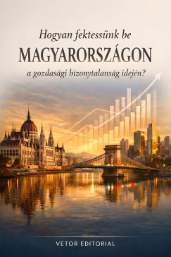 Hogyan fektessünk be Magyarországon a gozdasági bizonytalanság idején?