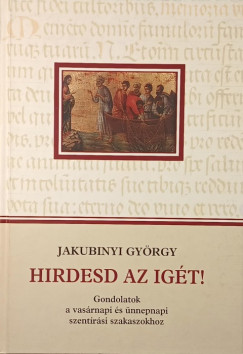 Jakubinyi György - Hirdesd az igét!