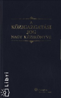 Kilnyi Gza  (Szerk.) - A kzigazgatsi jog nagy kziknyve