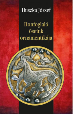 Huszka Jzsef - Honfoglal seink ornamentikja