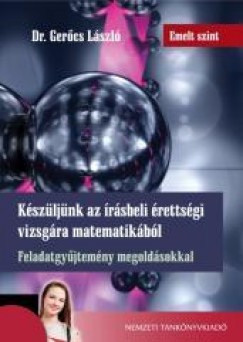 Dr. Gerőcs László - Készüljünk az írásbeli érettségi vizsgára matematikából - Emelt szint