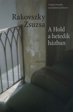 Rakovszky Zsuzsa - A Hold a hetedik hzban