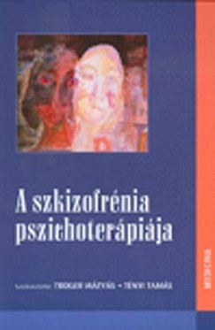 Tnyi Tams  (Szerk.) - Trixler Mtys  (Szerk.) - A szkizofrnia pszichoterpija
