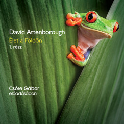 David Attenborough - Csőre Gábor - Élet a Földön 1. rész - Hangoskönyv