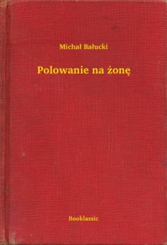 Micha� Ba�ucki - Polowanie na �on�
