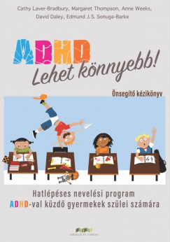 David Daley - Cathy Laver-Bradbury - Edmund J. S. Sonuga-Barke - Margaret Thompson - Anne Weeks - ADHD - Lehet knnyebb!