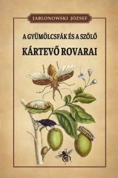 Jablonowski József - A gyümölcsfák és a szőlő kártevő rovarai