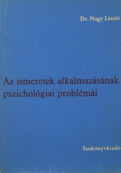 Nagy Lszl - Az ismeretek alkalmazsnak pszicholgai problmi
