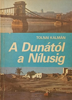 Tolnai Kálmán - A Dunától a Nílusig