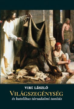 Virt Lszl - Vilgszegnysg s katolikus trsadalmi tants