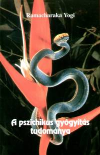 Ramacharaka Yogi - K. Bnyei Mria  (Szerk.) - A pszichikus gygyts tudomnya