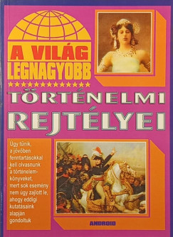 Kiss Gabriella  (Szerk.) - A vilg legnagyobb trtnelmi rejtlyei