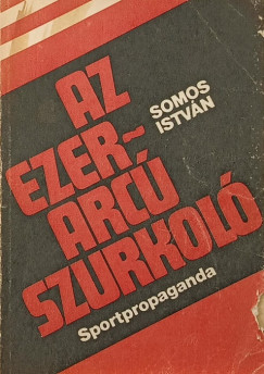 Somos Istv�n - Az ezerarc� szurkol�