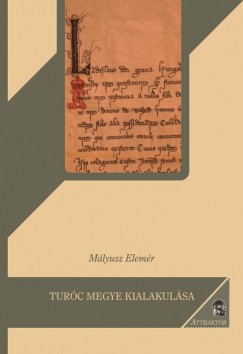 Mlyusz Elemr - Turc megye kialakulsa