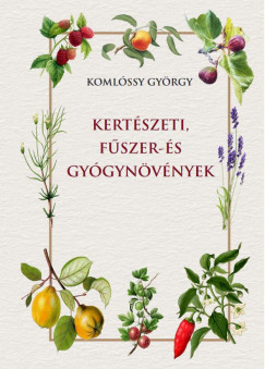 Komlssy Gyrgy - Kertszeti, fszer- s gygynvnyek