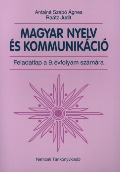 Antaln Szab gnes - Ratz Judit - Magyar nyelv s kommunikci - Feladatlap a 9. vfolyam szmra