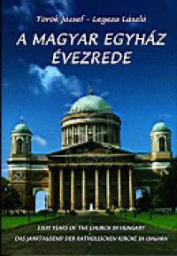 Legeza L�szl� - T�r�k J�zsef - A magyar egyh�z �vezrede