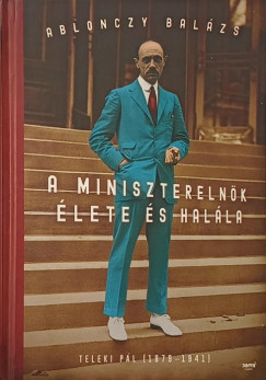 Ablonczy Balázs - A miniszterelnök élete és halála