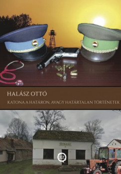 Halsz Ott - Katona a hatron, avagy hatrtalan trtnetek