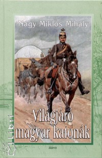 Nagy Mikls Mihly - Vilgjr magyar katonk
