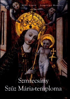 Jankovics Marcell - Mry Gbor - Szmrecsny Szz Mria-temploma