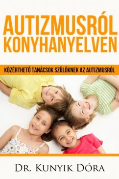 Kunyik Dra - Autizmusrl konyhanyelven - Kzrthet tancsok a szlknek az autizmusrl
