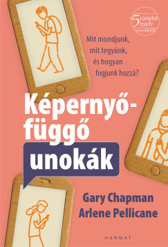 Gary Chapman - Arlene Pellicane - Képernyőfüggő unokák