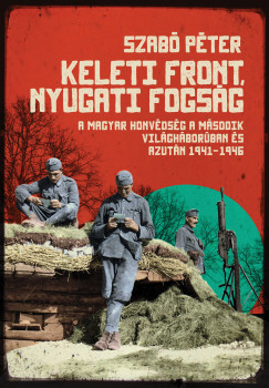 Szab Pter - Keleti front, nyugati fogsg