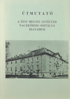 Br Lszl  (sszell.) - tmutat a Pest Megyei Levltr Nagykrsi Osztlya irataihoz