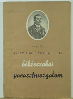 Dr. Tibori Jnos - Az chim L. Andrs-fle bkscsabai parasztmozgalom