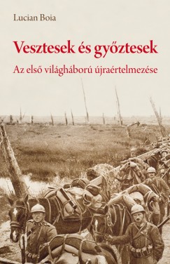 Lucian Boia - Vesztesek s gyztesek - Az els vilghbor jrartelmezse