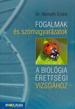 Németh Endre - Fogalmak és szómagyarázatok a biológia érettségi vizsgához