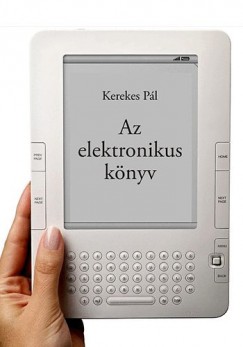 Kerekes Pl - Sebestyn Gyrgy  (Szerk.) - Az elektronikus knyv - e-knyv, e-knyv-olvas, e-knyv-kereskedelem