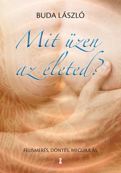 Buda Lszl - Mit zen az leted? - Felismers, dnts, megjuls